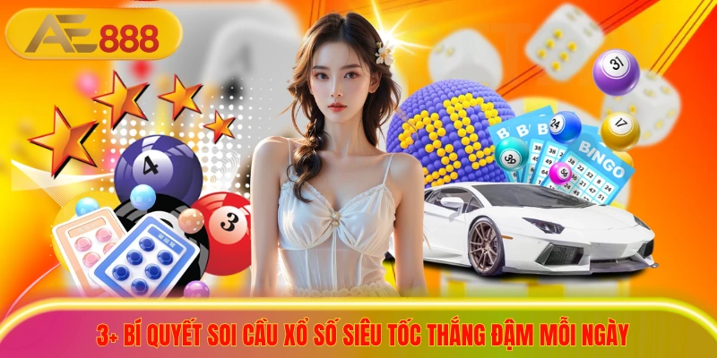 3+ Bí Quyết Soi Cầu Xổ Số Siêu Tốc Thắng Đậm Mỗi Ngày 3+ Bí Quyết Soi Cầu Xổ Số Siêu Tốc Thắng Đậm Mỗi Ngày